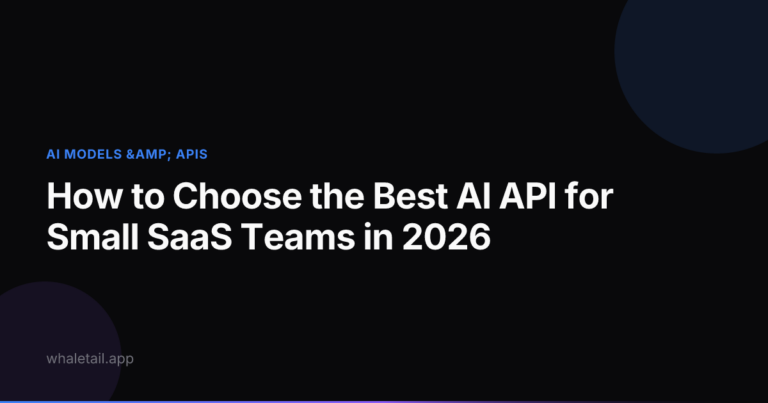 How to Choose the Best AI API for Small SaaS Teams in 2026 ⏱️ 18 min read