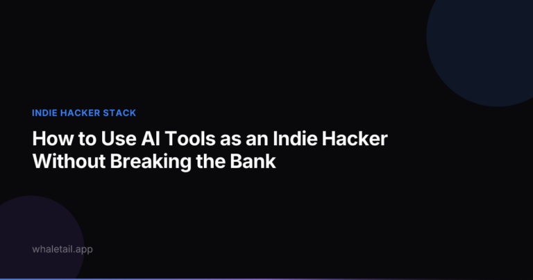 How to Use AI Tools as an Indie Hacker Without Breaking the Bank ⏱️ 21 min read