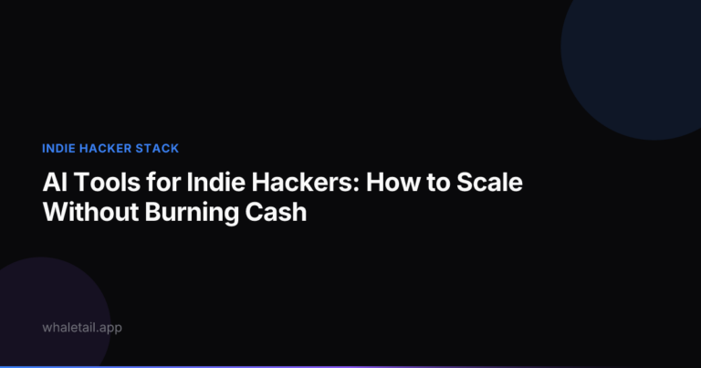 AI Tools for Indie Hackers: How to Scale Without Burning Cash ⏱️ 26 min read