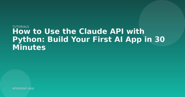 How to Use the Claude API with Python: Build Your First AI App in 30 Minutes ⏱️ 10 min read
