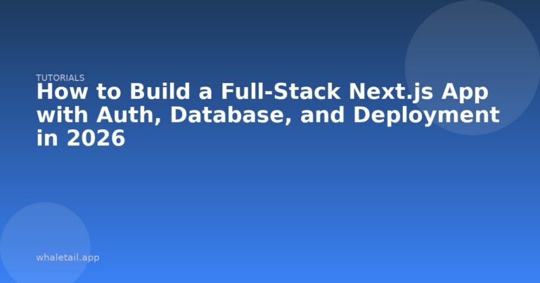 How to Build a Full-Stack Next.js App with Auth, Database, and Deployment in 2026 ⏱️ 10 min read